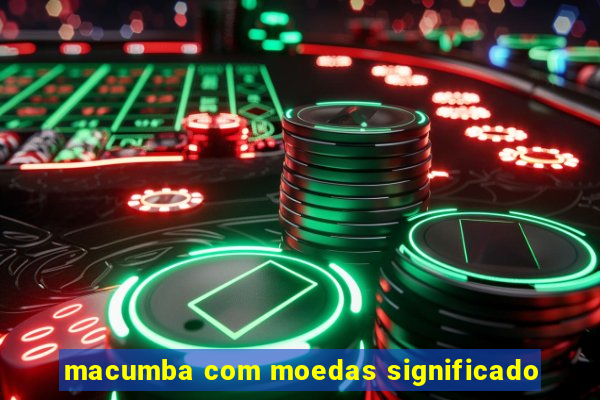 macumba com moedas significado